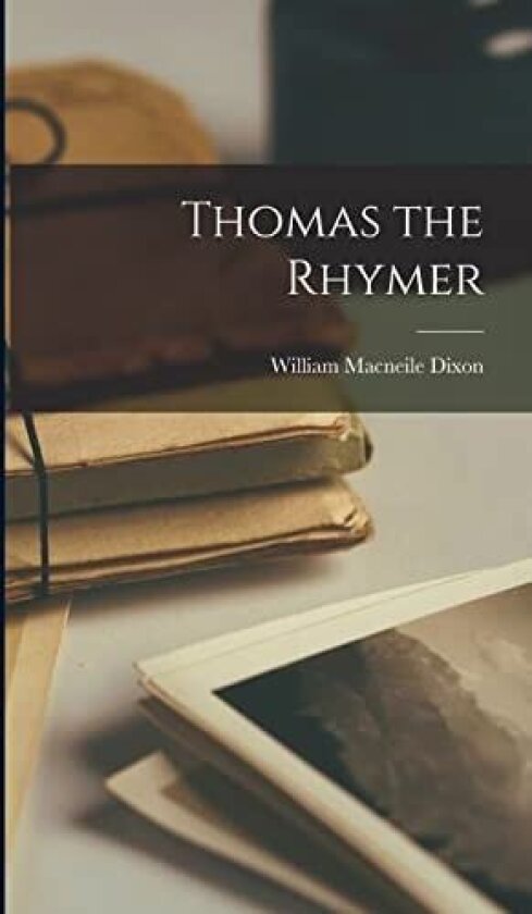Thomas the Rhymer av William Macneile Dixon (Hardcover)