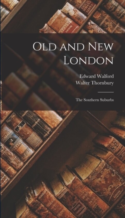 Old and New London av Edward Walford, Walter Thornbury (Hardcover)