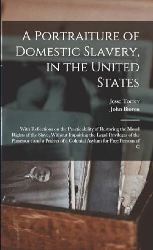 A Portraiture of Domestic Slavery, in the United States av Jesse Torrey, John Bioren (Paperback)