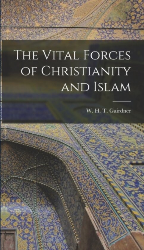 The Vital Forces of Christianity and Islam av Gair W H T (Hardcover)