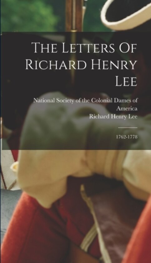 The Letters Of Richard Henry Lee av Richard Henry Lee (Hardcover)