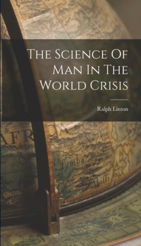 The Science Of Man In The World Crisis av Ralph Linton (Hardcover)