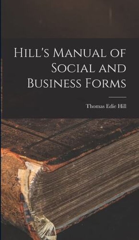 Hill's Manual of Social and Business Forms av Thomas Edie Hill (Hardcover)