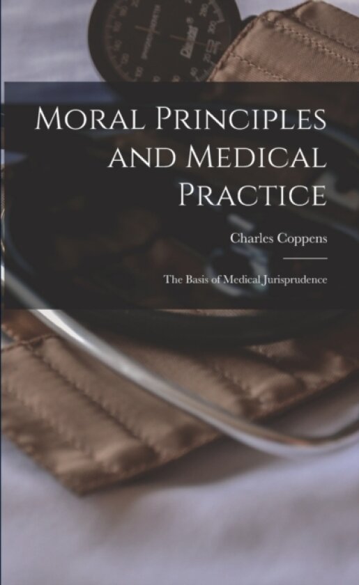 Moral Principles and Medical Practice av Charles Coppens (Paperback)