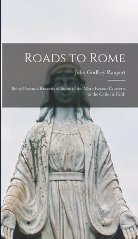 Roads to Rome av John Godfrey Raupert (Hardcover)