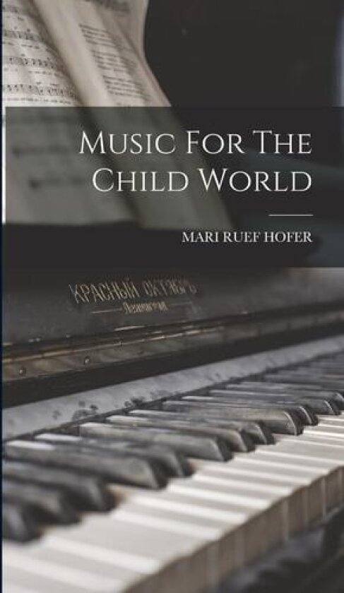 Music For The Child World av Mari Ruef Hofer (Hardcover)