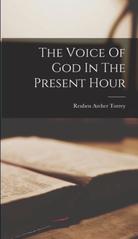 The Voice Of God In The Present Hour av Reuben Archer Torrey (Hardcover)