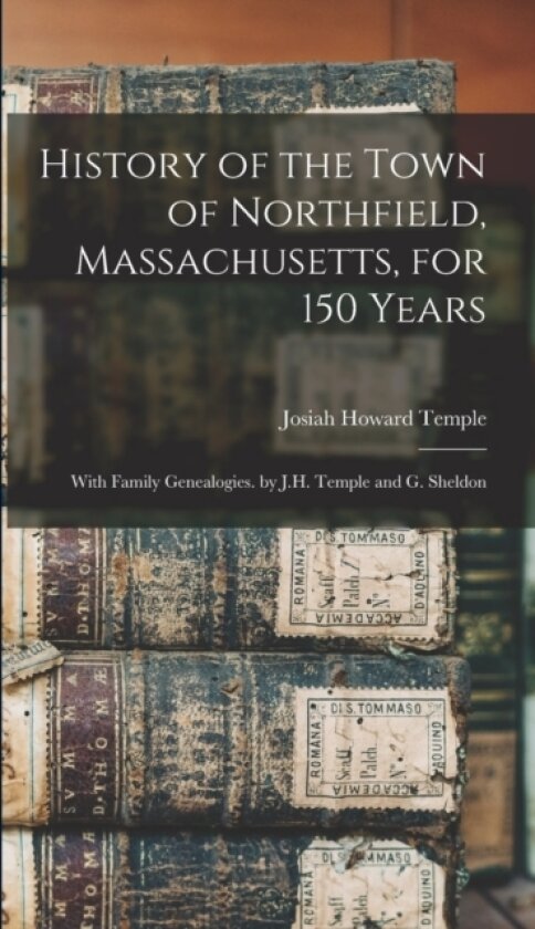 History of the Town of Northfield, Massachusetts, for 150 Years av Josiah Howard Temple (Hardcover)