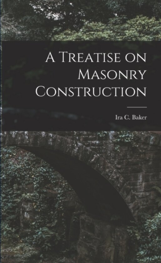 A Treatise on Masonry Construction av Ira C Baker (Paperback)