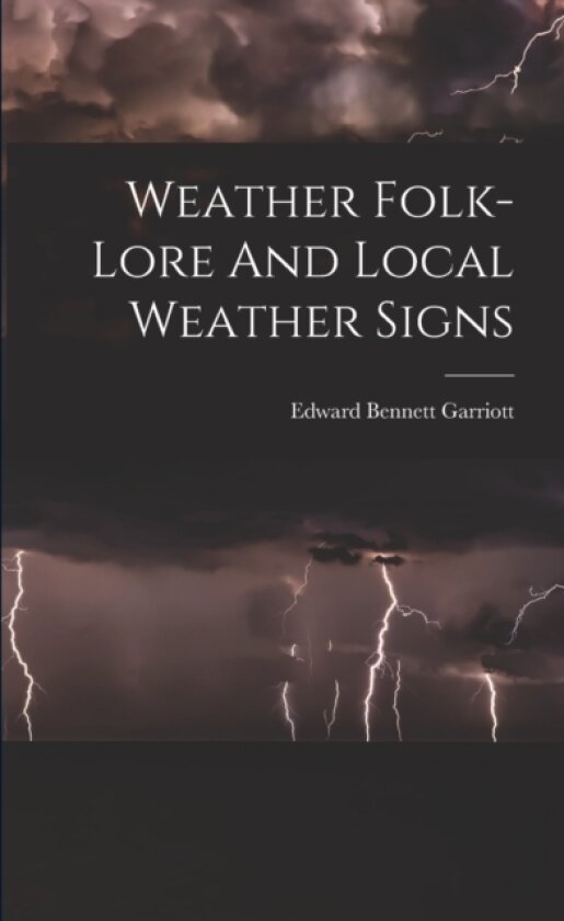 Weather Folk-lore And Local Weather Signs av Edward Bennett Garriott (Paperback)