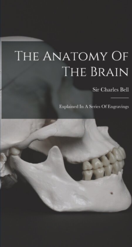 The Anatomy Of The Brain av Sir Charles Bell (Hardcover)