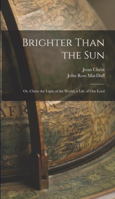 Brighter Than the Sun av John Ross Macduff, Jesus Christ (Hardcover)