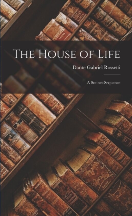 The House of Life av Dante Gabriel Rossetti (Paperback)