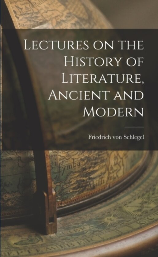 Lectures on the History of Literature, Ancient and Modern av Friedrich Von Schlegel (Paperback)