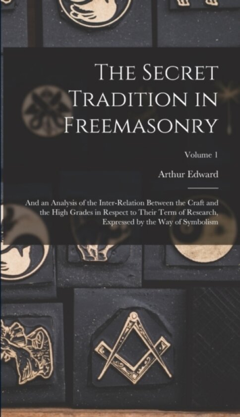 The Secret Tradition in Freemasonry av Arthur Edward 1857-1942 Waite (Hardcover)