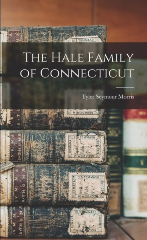 The Hale Family of Connecticut av Tyler Seymour Morris (Paperback)