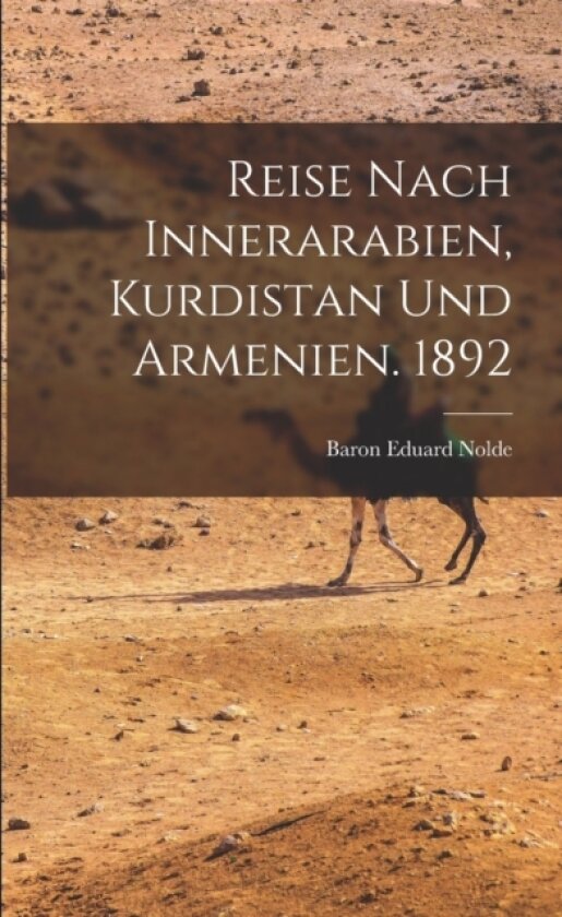 Reise Nach Innerarabien, Kurdistan und Armenien. 1892 av Baron Eduard Nolde (Paperback)