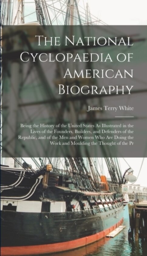 The National Cyclopaedia of American Biography av James Terry White (Hardcover)