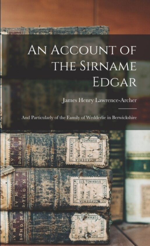 An Account of the Sirname Edgar av James Henry Lawrence-Archer (Paperback)