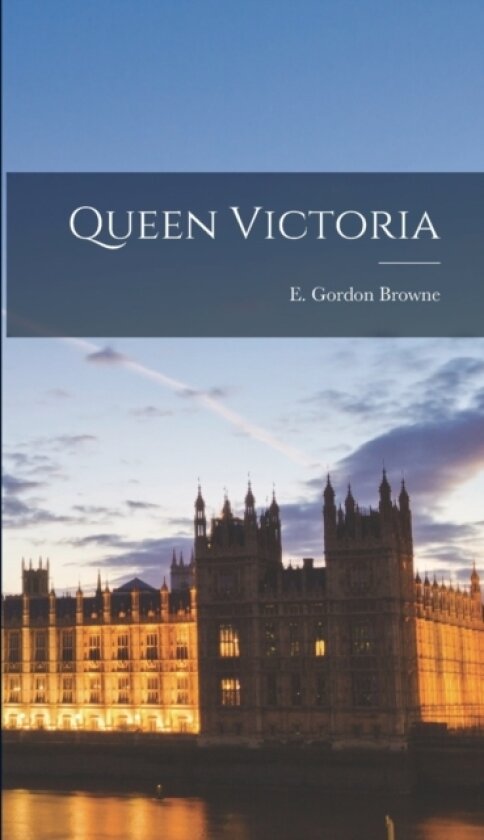 Queen Victoria av E Gordon Browne (Hardcover)