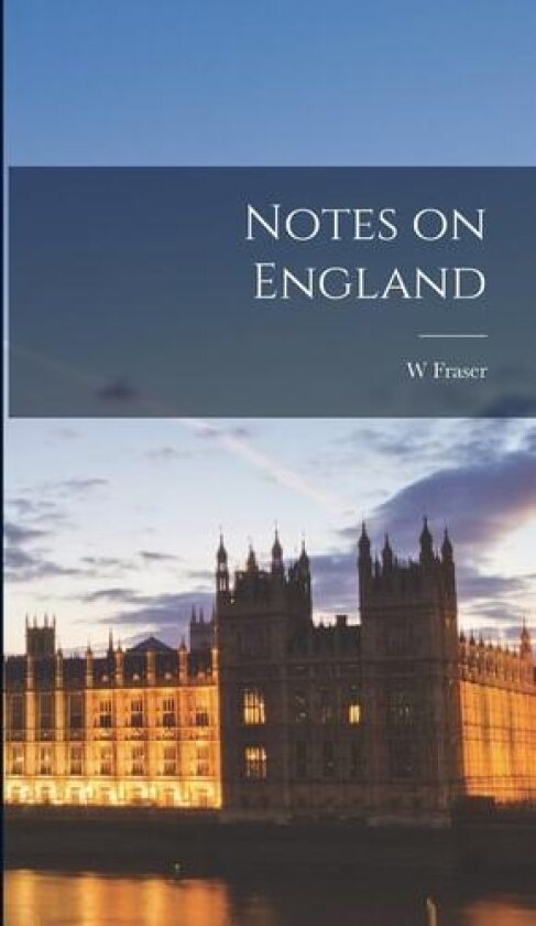 Notes on England av W Fraser 1835-1905 Rae (Hardcover)