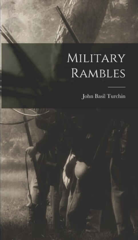 Military Rambles av John Basil Turchin (Hardcover)