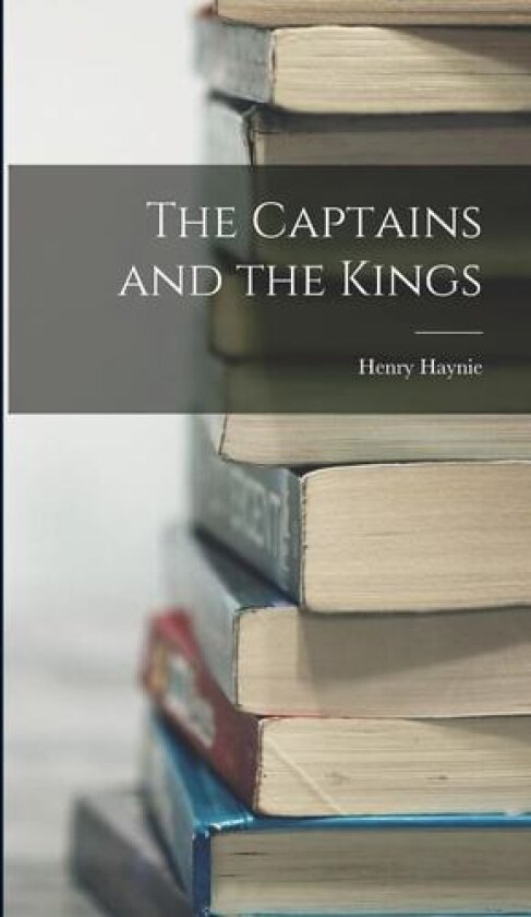 The Captains and the Kings av Henry Haynie (Hardcover)