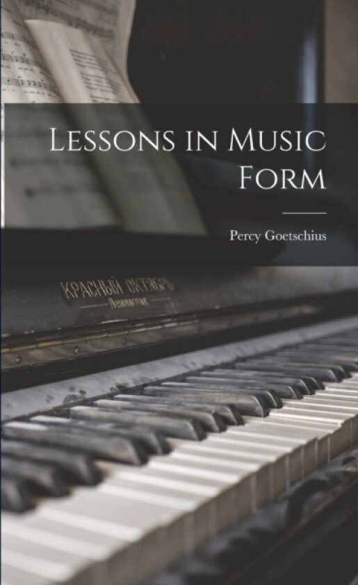 Lessons in Music Form av Percy Goetschius (Paperback)