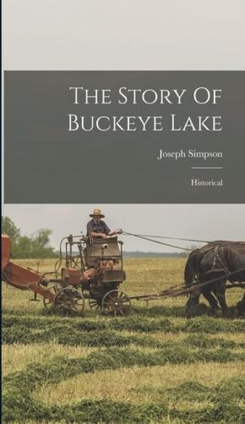 The Story Of Buckeye Lake: Historical av Joseph Simpson (Hardcover)