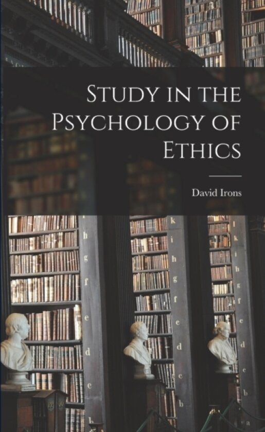 Study in the Psychology of Ethics av David Irons (Paperback)