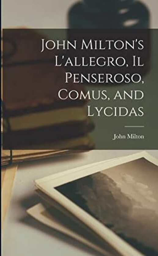 John Milton's L'allegro, Il Penseroso, Comus, and Lycidas av John Milton (Paperback)