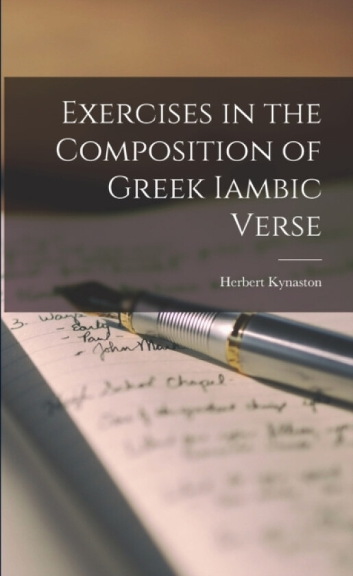 Exercises in the Composition of Greek Iambic Verse av Herbert Kynaston (Paperback)