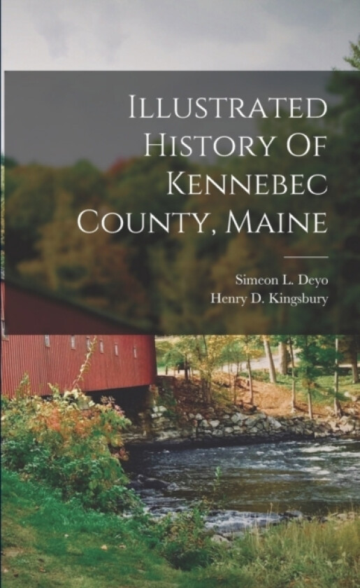 Illustrated History Of Kennebec County, Maine av Henry D Kingsbury (Paperback)