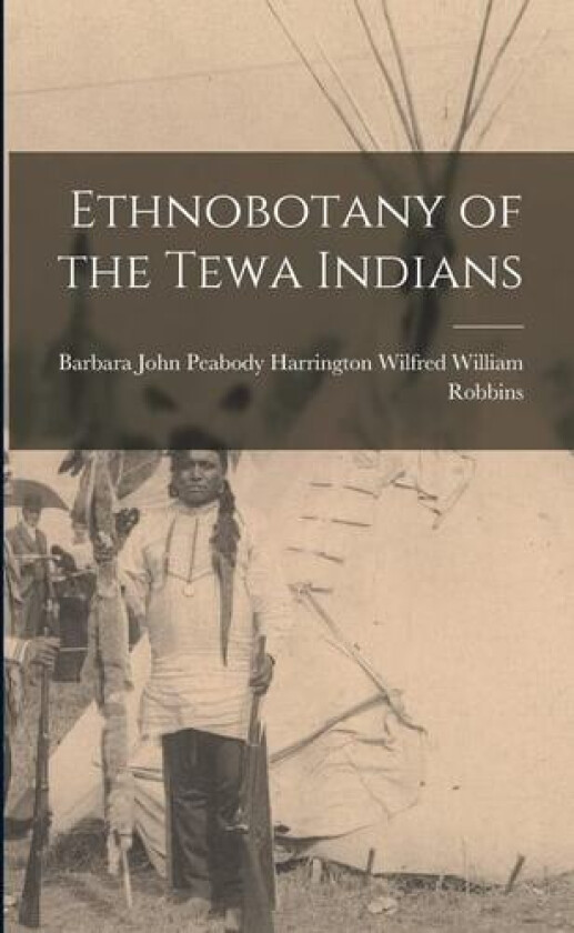 Ethnobotany of the Tewa Indians av John Peabody Harring William Robbins (Paperback)