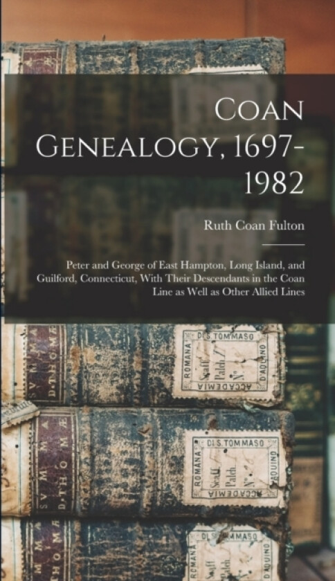 Coan Genealogy, 1697-1982 av Ruth Coan Fulton (Hardcover)