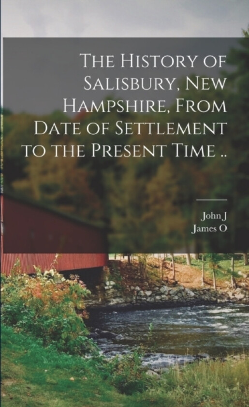 The History of Salisbury, New Hampshire, From Date of Settlement to the Present Time .. av John J B 1851 Dearborn, James O 1818-1887 Adams (Paperback)