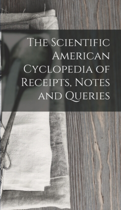 The Scientific American Cyclopedia of Receipts, Notes and Queries av Anonymous (Hardcover)