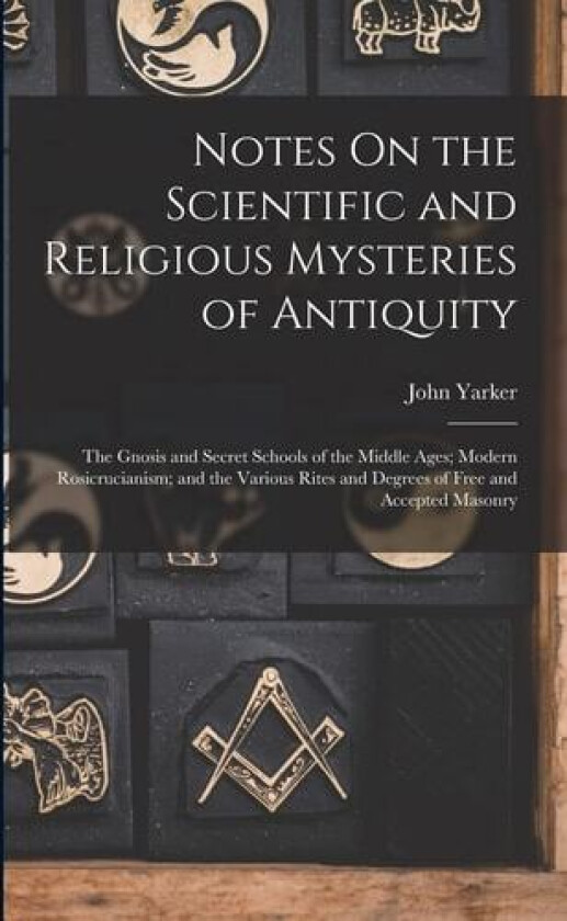 Notes On the Scientific and Religious Mysteries of Antiquity av John Yarker (Paperback)