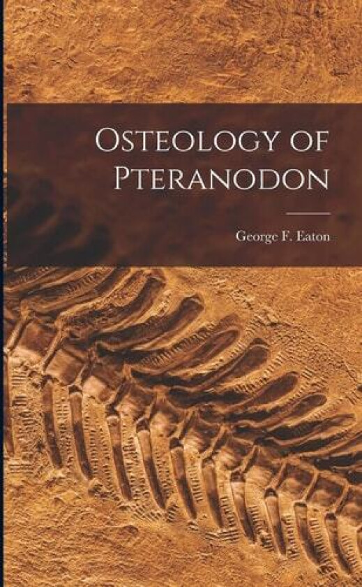 Osteology of Pteranodon av Eaton George F (Paperback)