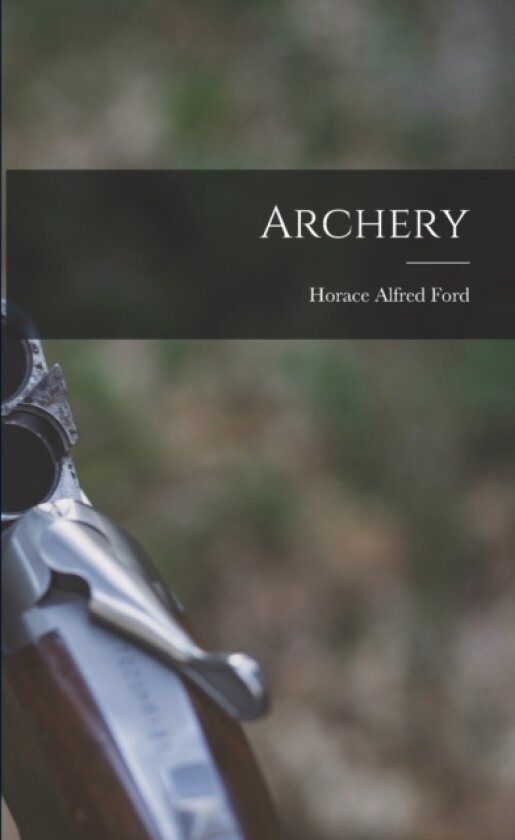 Archery av Horace Alfred Ford (Paperback)