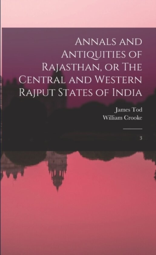Annals and Antiquities of Rajasthan, or The Central and Western Rajput States of India av James Tod, William Crooke (Paperback)