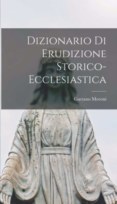 Dizionario di Erudizione Storico-Ecclesiastica av Gaetano Moroni (Hardcover)