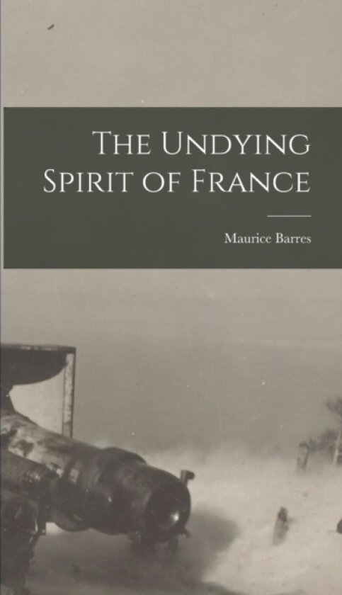 The Undying Spirit of France av Maurice Barres (Hardcover)