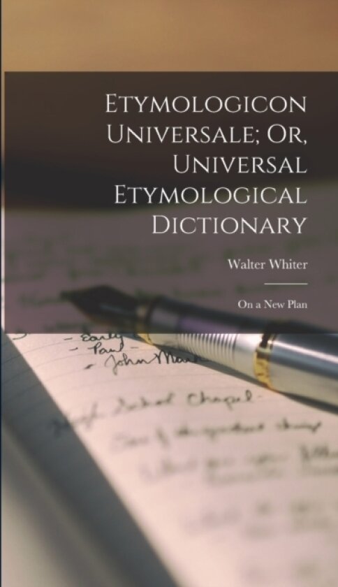 Etymologicon Universale; Or, Universal Etymological Dictionary av Walter Whiter (Hardcover)