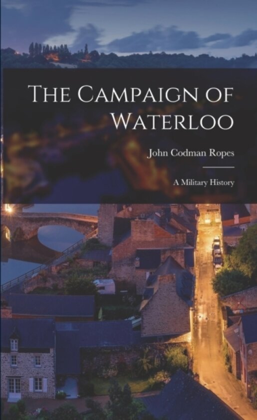 The Campaign of Waterloo av John Codman Ropes (Paperback)