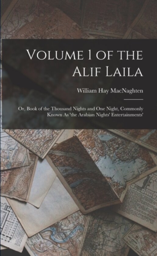 Volume 1 of the Alif Laila av William Hay Macnaghten (Paperback)