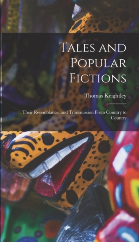 Tales and Popular Fictions av Thomas Keightley (Hardcover)