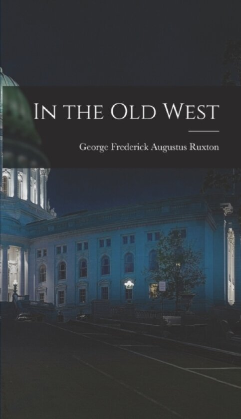 In the Old West av George Frederick Augustus Ruxton (Hardcover)