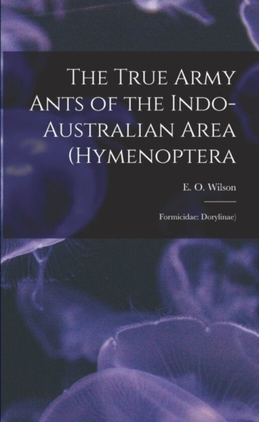 The True Army Ants of the Indo-Australian Area (Hymenoptera av E O Wilson (Paperback)