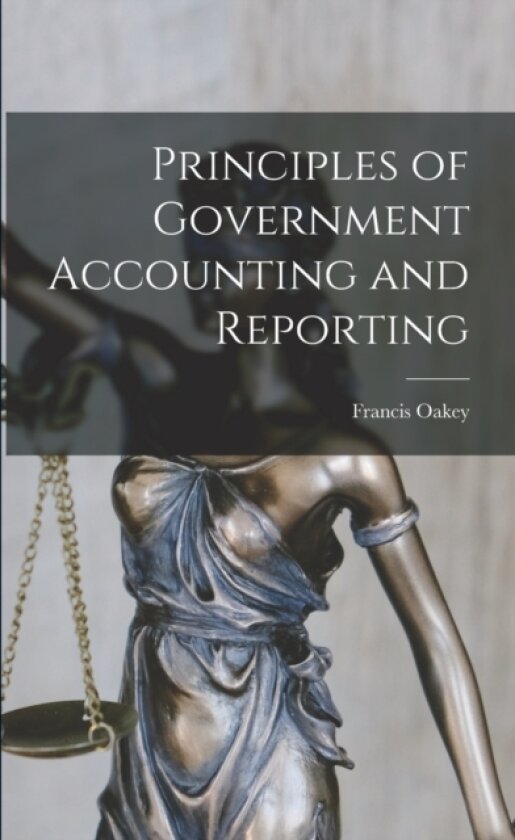 Principles of Government Accounting and Reporting av Francis Oakey (Paperback)